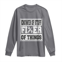 Knower Of Stuff Fixer Of Things Long Sleeve Shirt Funny Handyman Dad Husband Fathers Day Gift