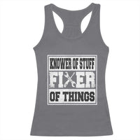 Knower Of Stuff Fixer Of Things Racerback Tank Top Funny Handyman Dad Husband Fathers Day Gift