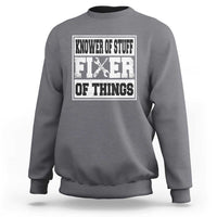 Knower Of Stuff Fixer Of Things Sweatshirt Funny Handyman Dad Husband Fathers Day Gift