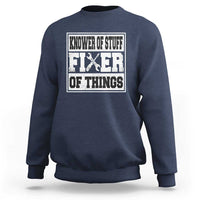 Knower Of Stuff Fixer Of Things Sweatshirt Funny Handyman Dad Husband Fathers Day Gift
