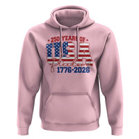 USA 250 Years Of Freedom Hoodie USA Independence 250th Anniversary 1776 2026 Patriotic Flag