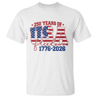 USA 250 Years Of Freedom T Shirt USA Independence 250th Anniversary 1776 2026 Patriotic Flag
