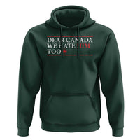 Dear Canada We Hate Him Too Hoodie Canadian Independence - Wonder Print Shop