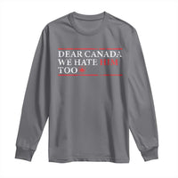 Dear Canada We Hate Him Too Long Sleeve Shirt Canadian Independence - Wonder Print Shop