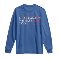 Dear Canada We Hate Him Too Long Sleeve Shirt Canadian Independence - Wonder Print Shop