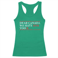 Dear Canada We Hate Him Too Racerback Tank Top Canadian Independence - Wonder Print Shop