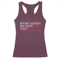Dear Canada We Hate Him Too Racerback Tank Top Canadian Independence - Wonder Print Shop