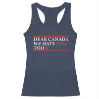 Dear Canada We Hate Him Too Racerback Tank Top Canadian Independence - Wonder Print Shop