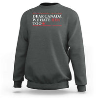 Dear Canada We Hate Him Too Sweatshirt Canadian Independence - Wonder Print Shop