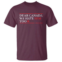 Dear Canada We Hate Him Too T Shirt Canadian Independence - Wonder Print Shop