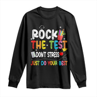 Rock The Test Day Long Sleeve Shirt Teacher Exam Testing Outfit Just Do Your Best
