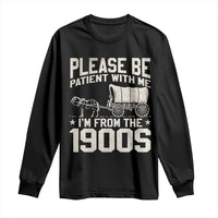 Please Be Patient I'm From the 1900s Long Sleeve Shirt Funny Western Meme Vintage 90s Country