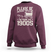 Please Be Patient I'm From the 1900s Sweatshirt Funny Western Meme Vintage 90s Country