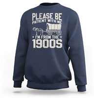 Please Be Patient I'm From the 1900s Sweatshirt Funny Western Meme Vintage 90s Country