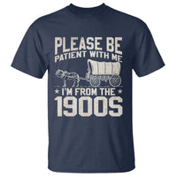 Please Be Patient I'm From the 1900s T Shirt Funny Western Meme Vintage 90s Country