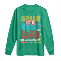 Bruh Test Day Long Sleeve Shirt You Got This Testing Motivational Teacher