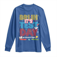 Bruh Test Day Long Sleeve Shirt You Got This Testing Motivational Teacher
