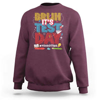 Bruh Test Day Sweatshirt You Got This Testing Motivational Teacher