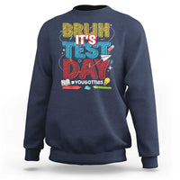 Bruh Test Day Sweatshirt You Got This Testing Motivational Teacher