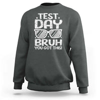 Test Day Bruh Sweatshirt You Got This Testing Motivational Sunglasses Teacher