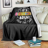 Test Day Bruh Throw Blanket You Got This Rock The Test Teacher