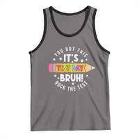 Test Day Bruh Tank Top You Got This Rock The Test Teacher