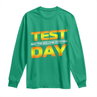 Funny Test Day Long Sleeve Shirt May The Skills Be With You Motivational Teacher