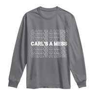 Carl's A Mess Long Sleeve Shirt Reality TV Funny Meme