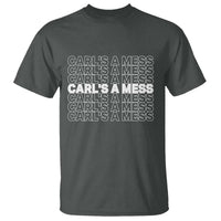 Carl's A Mess T Shirt Reality TV Funny Meme