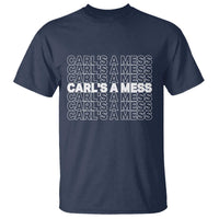 Carl's A Mess T Shirt Reality TV Funny Meme