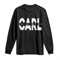 Carl's A Mess Long Sleeve Shirt Reality TV Viral Meme