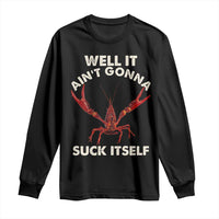 Funny Cajun Crawfish Long Sleeve Shirt It Aint Gonna Suck Itself Lobster Crawfish Boil