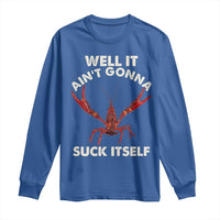 Funny Cajun Crawfish Long Sleeve Shirt It Aint Gonna Suck Itself Lobster Crawfish Boil