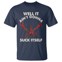 Funny Cajun Crawfish T Shirt It Aint Gonna Suck Itself Lobster Crawfish Boil