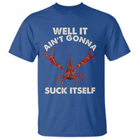 Funny Cajun Crawfish T Shirt It Aint Gonna Suck Itself Lobster Crawfish Boil