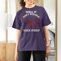 Funny Cajun Crawfish T Shirt For Women It Aint Gonna Suck Itself Lobster Crawfish Boil