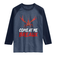 Funny Crawfish Raglan Shirt Come At Me Breaux Cajun Seafood Festival