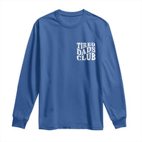 Tired Dads Club Long Sleeve Shirt Fathers Day Funny Dad Life