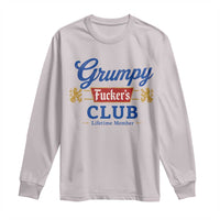 Grumpy Fuckers Club Lifetime Member Long Sleeve Shirt Sarcastic Gag Gift Birthday Husband Dad Fathers Day