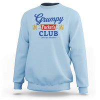 Grumpy Fuckers Club Lifetime Member Sweatshirt Sarcastic Gag Gift Birthday Husband Dad Fathers Day