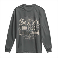 Sobriety Anniversary Long Sleeve Shirt Living Proof Sober Recovery Graphic