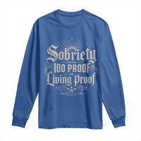 Sobriety Anniversary Long Sleeve Shirt Living Proof Sober Recovery Graphic