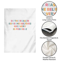 Be The Reason Someone Believes Recovery Is Possible Graphic Garden Flag