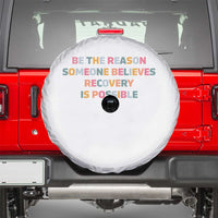 Be The Reason Someone Believes Recovery Is Possible Graphic Spare Tire Cover
