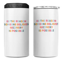 Be The Reason Someone Believes Recovery Is Possible Graphic 4 in 1 Can Cooler Tumbler