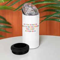 Be The Reason Someone Believes Recovery Is Possible Graphic 4 in 1 Can Cooler Tumbler