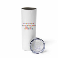 Be The Reason Someone Believes Recovery Is Possible Graphic Skinny Tumbler