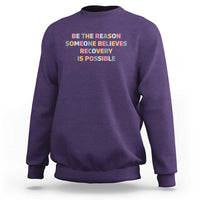 Be The Reason Someone Believes Recovery Is Possible Graphic Sweatshirt
