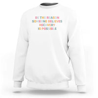 Be The Reason Someone Believes Recovery Is Possible Graphic Sweatshirt