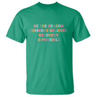 Be The Reason Someone Believes Recovery Is Possible Graphic T Shirt